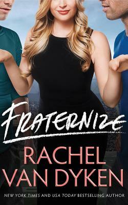 Fraternize by Rachel Van Dyken