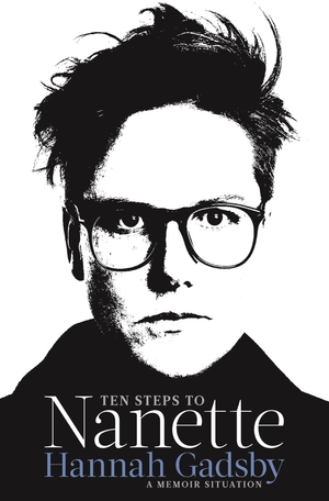 Ten Steps to Nanette: A Memoir Situation by Hannah Gadsby