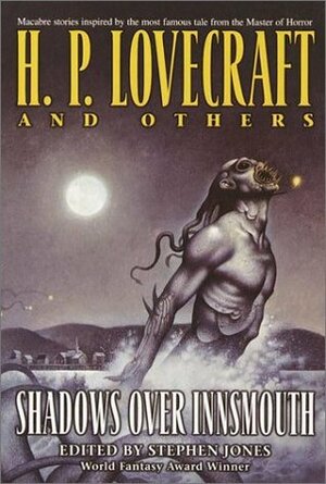 Shadows over Innsmouth by Basil Copper, D.F. Lewis, Stephen Jones, Brian Lumley, Adrian Cole, David Langford, Kim Newman, Ramsey Campbell, Guy N. Smith, David A. Sutton, Jack Yeovil, H.P. Lovecraft, Brian Mooney, Peter Tremayne, Neil Gaiman, Michael Marshall Smith, Nicholas Royle