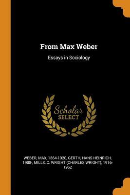 From Max Weber: Essays in Sociology by C. Wright 1916-1962 Mills, Hans Heinrich Gerth, Max Weber