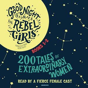 Good Night Stories for Rebel Girls, Books 1-2: 200 Tales of Extraordinary Women by Francesca Cavallo, Elena Favilli