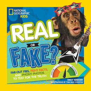 Real or Fake?: Far-Out Fibs, Fishy Facts, and Phony Photos to Test for the Truth by Emily Krieger