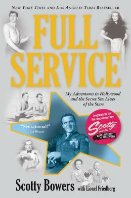Full Service: My Adventures in Hollywood and the Secret Sex Lives of the Stars by Lionel Friedberg, Scotty Bowers