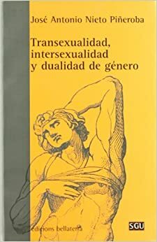 Transexualidad, intersexualidad y dualidad de género by José Antonio Nieto Piñeroba