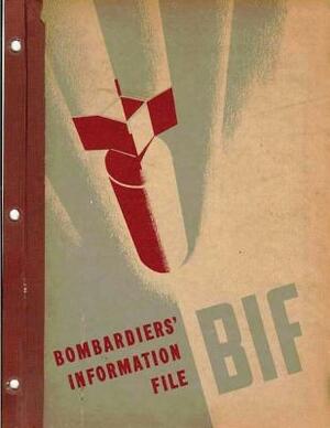 Bombardiers' Information File. By: United States. Army Air Forces by United States Army Air Forces