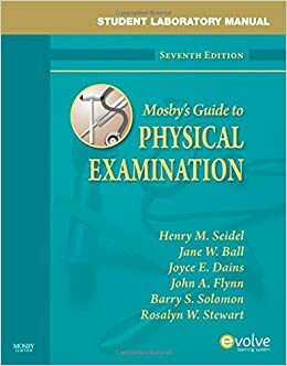 Student Laboratory Manual for Mosby's Guide to Physical Examination by Jane W. Ball, Barry S. Solomon, Henry M. Seidel, John A. Flynn, Joyce E. Dains, Rosalyn W. Stewart