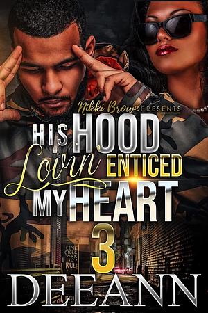 His Hood Luvin' Enticed My Heart 3 by DeeAnn, DeeAnn