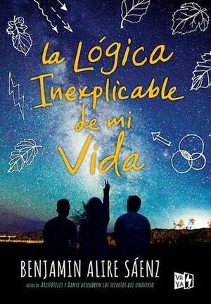 La Lógica Inexplicable de mi Vida by Benjamin Alire Sáenz