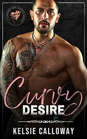 Curvy Desire: Alpha Male High Heat BBW Romance  by Kelsie Calloway