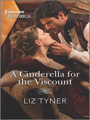 A Cinderella for the Viscount: A Regency Historical Romance by Liz Tyner