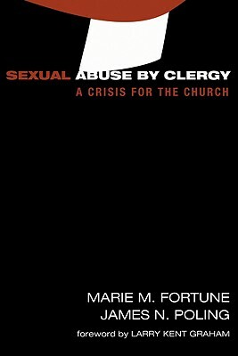 Sexual Abuse by Clergy: A Crisis for the Church by Marie M. Fortune, James Newton Poling