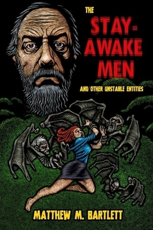 The Stay-Awake Men and Other Unstable Entities by Dave Felton, Matthew M. Bartlett