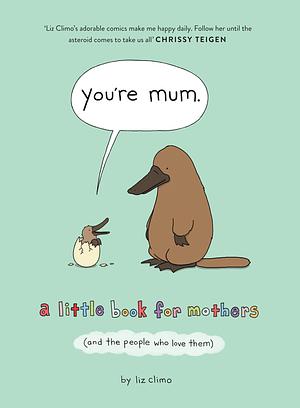 You're Mum by Liz Climo, Liz Climo