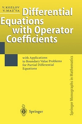 Differential Equations with Operator Coefficients: With Applications to Boundary Value Problems for Partial Differential Equations by Vladimir Kozlov, Vladimir Maz'ya