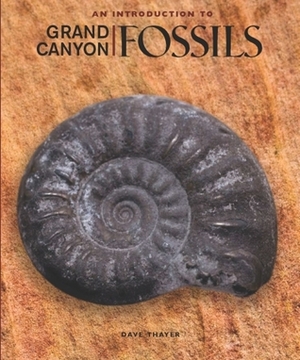 An Introduction to Grand Canyon Fossils by Dave Thayer