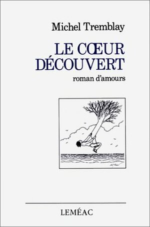 Coeur Decouvert by Michel Tremblay