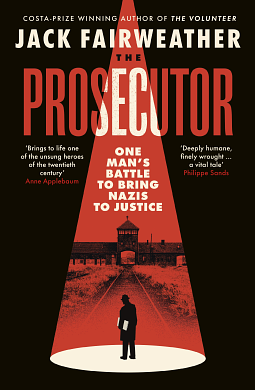 The Prosecutor: One Man's Battle Against the CIA to Bring the Nazis to Justice by Jack Fairweather