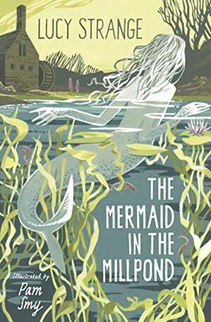The Mermaid in the Millpond by Lucy Strange
