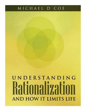 Understanding Rationalization And How It Limits Life by Michael D. Coe
