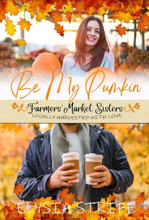 Be My Pumpkin by Elysia Lumen Strife, Elysia Lumen Strife