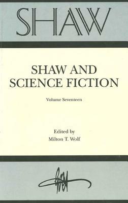 Shaw: The Annual of Bernard Shaw Studies, Vol. 17: Shaw and Science Fiction by 