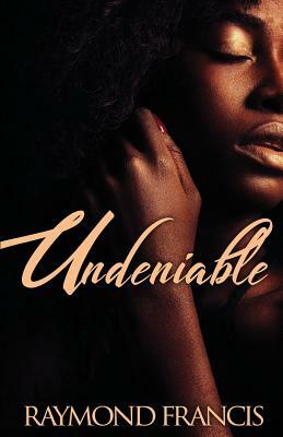 Undeniable by Raymond Francis