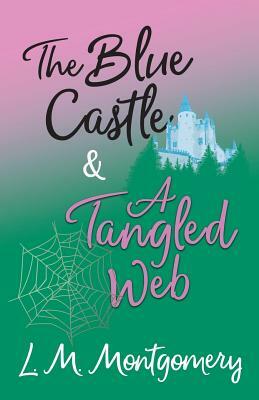 The Blue Castle and A Tangled Web by L.M. Montgomery