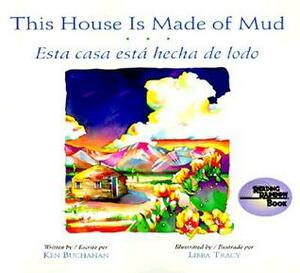 This House Is Made Of Mud/Esta Casa Esta Hecha de Lodo by Libba Tracy, Ken Buchanan