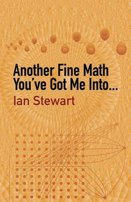 Another Fine Math You've Got Me Into... by Ian Stewart