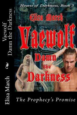 Vaewolf: Damn the Darkness: The Prophecy's Promise by Eliza March