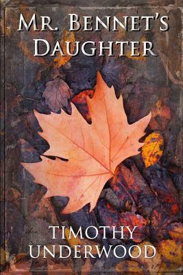 Mr. Bennet's Daughter: An Elizabeth and Darcy Story by Timothy Underwood