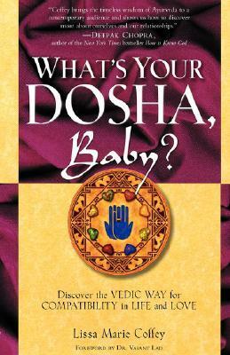 What's Your Dosha, Baby?: Discover the Vedic Way for Compatibility in Life and Love by Vasant Lao, Lissa Coffey