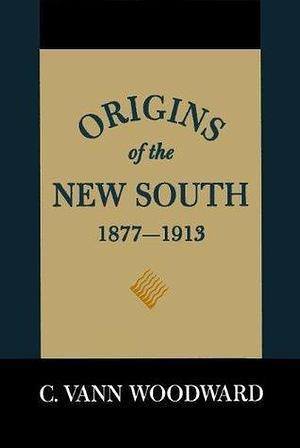 Origins of the New South, 1877–1913: A History of the South by C. Vann Woodward, C. Vann Woodward, W.H. Stephenson