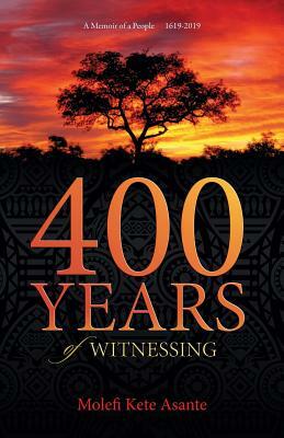 400 YEARS of WITNESSING by Molefi Kete Asante