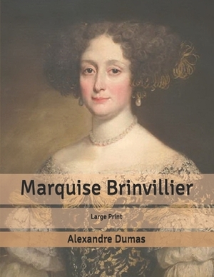 Marquise Brinvillier: Large Print by Alexandre Dumas