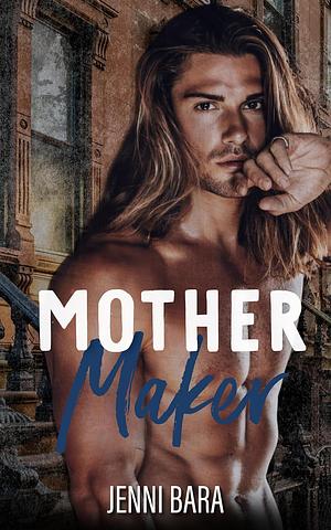 Mother Maker by Jenni Bara