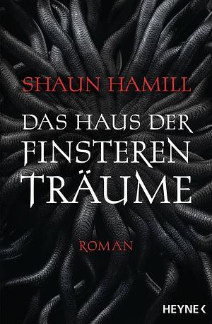 Das Haus der finsteren Träume: Roman by Shaun Hamill