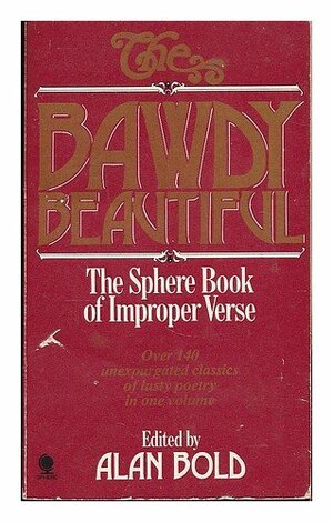 The Bawdy Beautiful: The Sphere Book of Improper Verse by Alan Bold