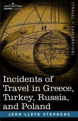 Incidents of Travel in Greece, Turkey, Russia, and Poland by John Lloyd Stephens