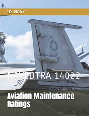 Aviation Maintenance Ratings: Navedtra 14022 by Us Navy