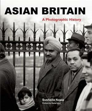 Asian Britain: A Photographic History by Susheila Nasta