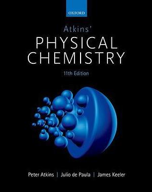 Atkins' Physical Chemistry by James Keeler, Peter Atkins, Peter Atkins, Julio de Paula