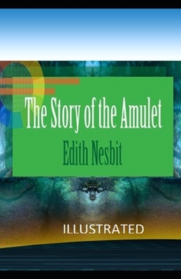 The Story of the Amulet Illustrated by E. Nesbit