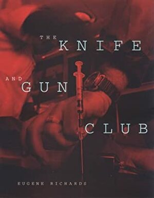The Knife and Gun Club: Scenes from an Emergency Room by Eugene Richards