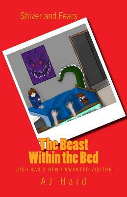 The Beast Within the Bed: Josh has a new unwanted visitor by Aj Hard