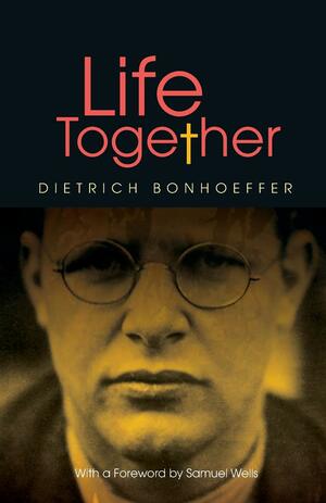 Life Together by Dietrich Bonhoeffer