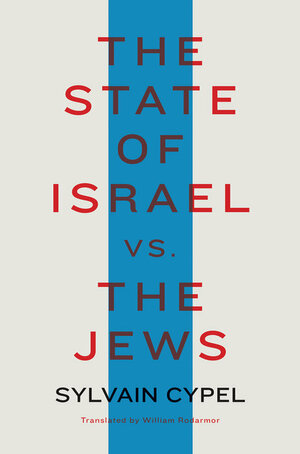 The State of Israel vs. the Jews by Sylvain Cypel