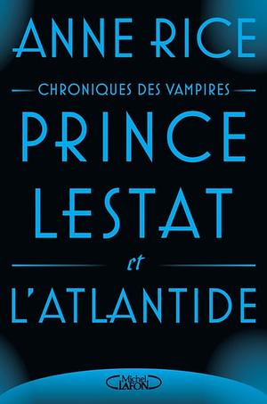 Prince Lestat et l'Atlantide by Anne Rice