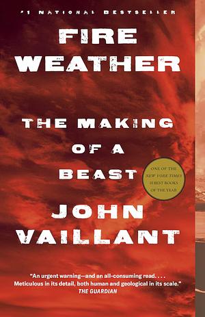 Fire Weather: The Making of a Beast by John Vaillant