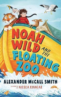 Noah Wild and the Floating Zoo by Alexander McCall Smith, Nicola Kinnear
